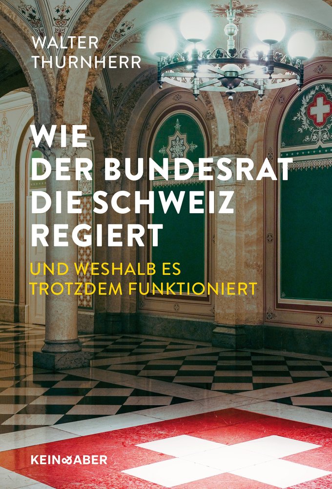 Wie-der-Bundesrat-die-Schweiz-regiert-und-weshalb-es-trotzdem-funktioniert